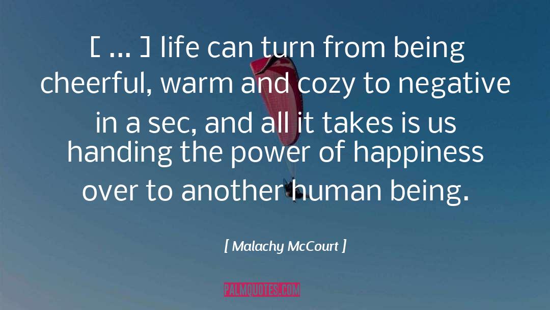 Malachy McCourt Quotes: [ ... ] life can