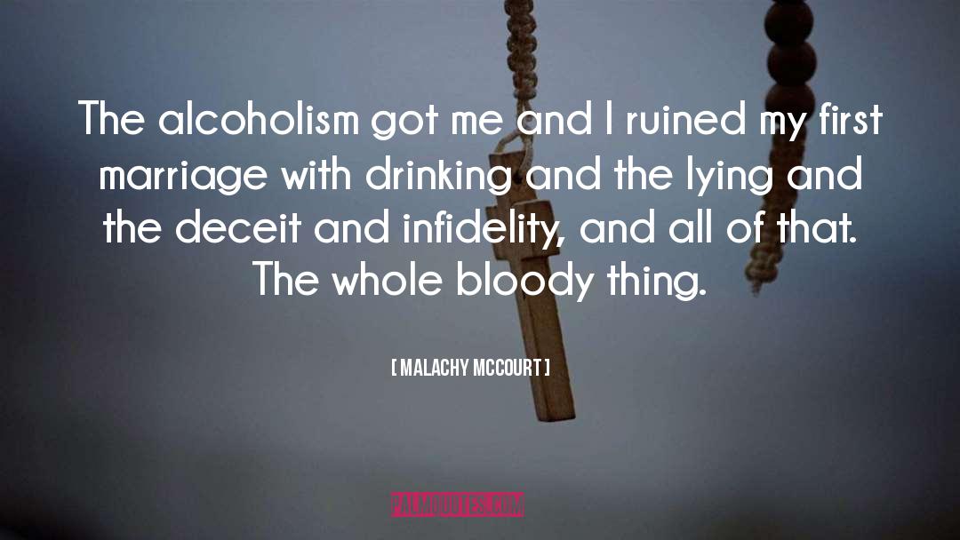 Malachy McCourt Quotes: The alcoholism got me and