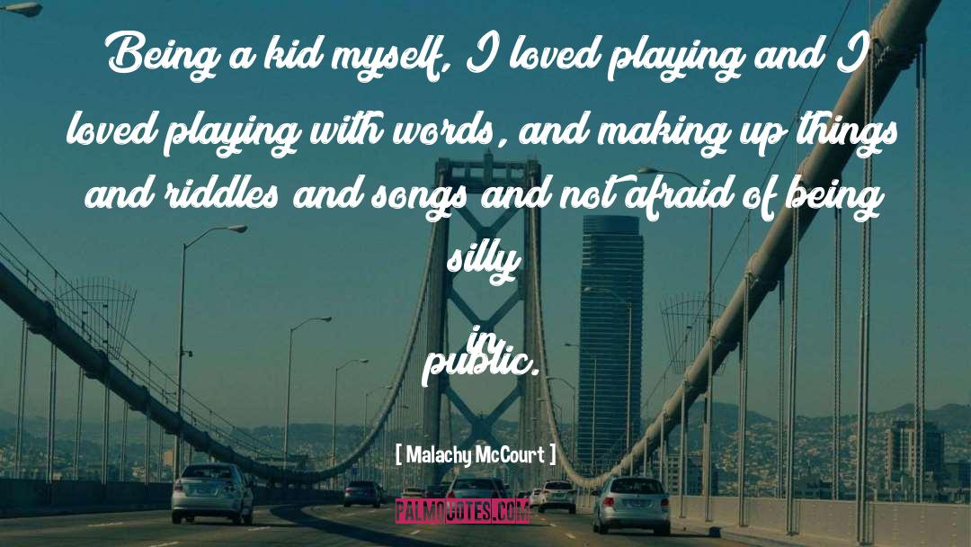 Malachy McCourt Quotes: Being a kid myself, I