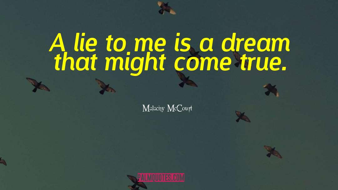 Malachy McCourt Quotes: A lie to me is