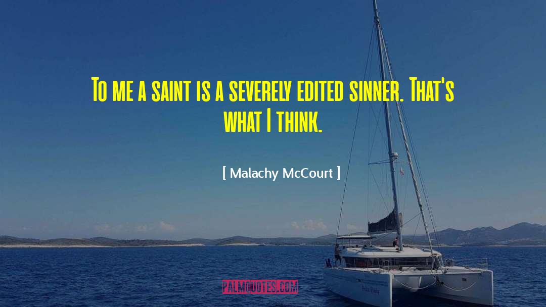 Malachy McCourt Quotes: To me a saint is