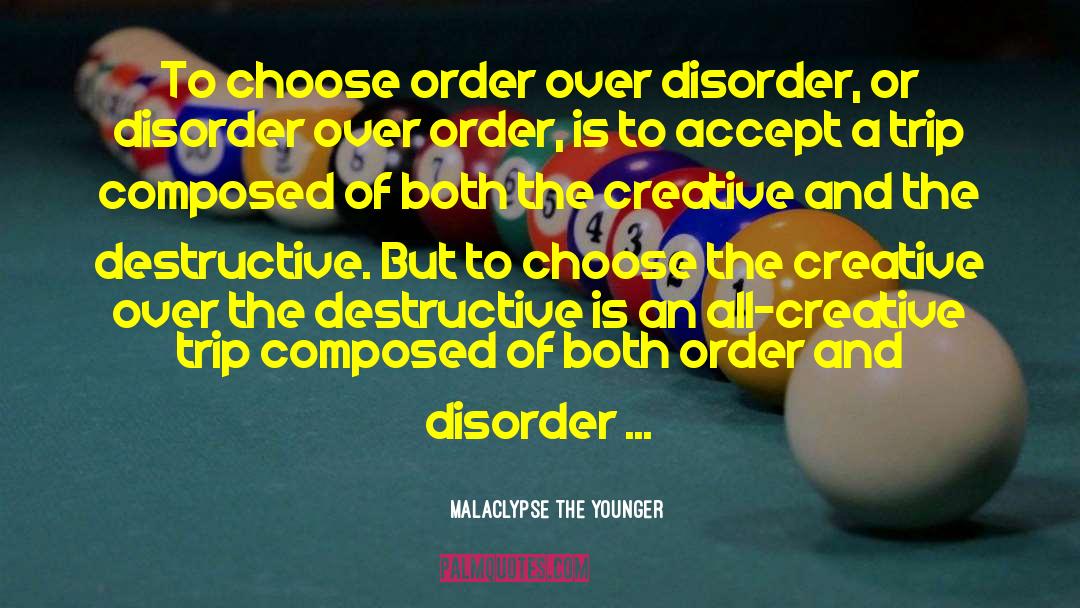 Malaclypse The Younger Quotes: To choose order over disorder,