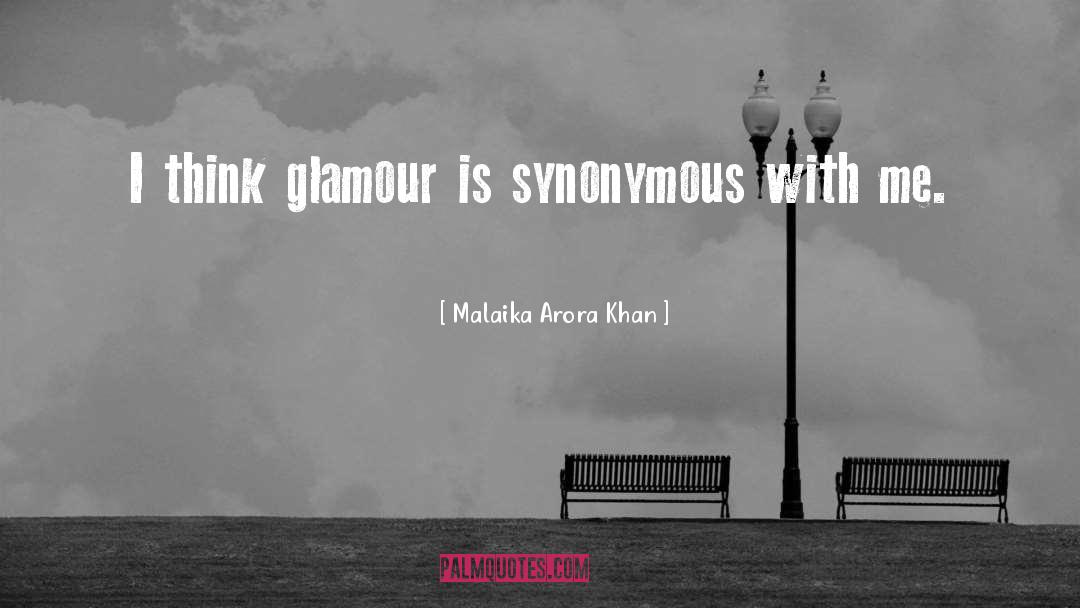 Malaika Arora Khan Quotes: I think glamour is synonymous