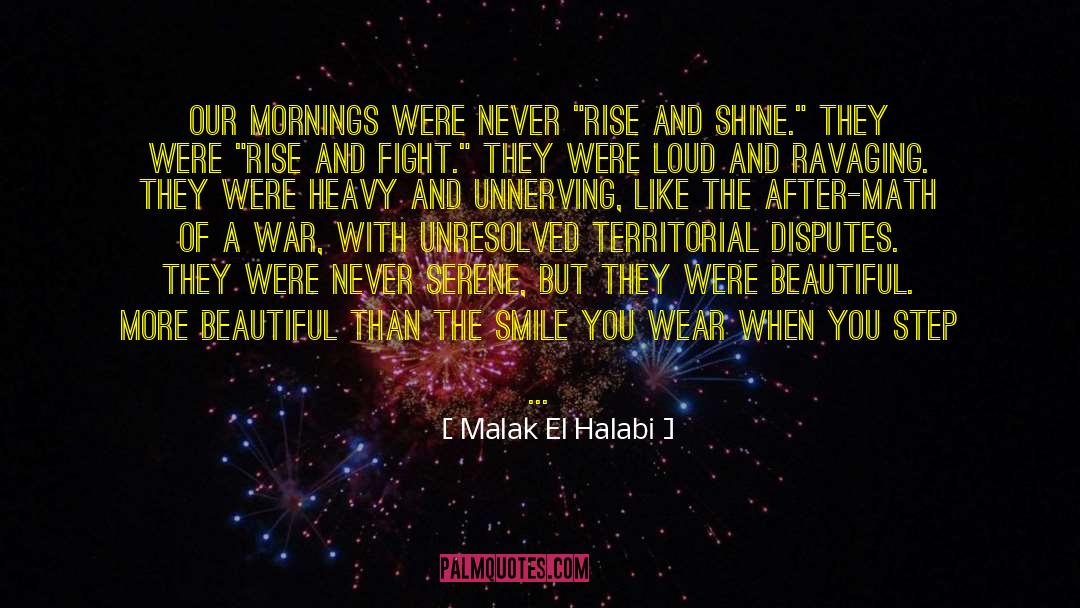 Malak El Halabi Quotes: Our mornings were never 