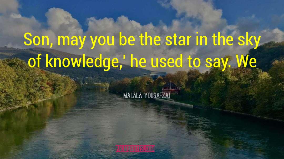 Malala Yousafzai Quotes: Son, may you be the