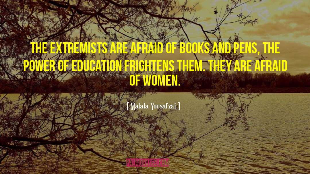 Malala Yousafzai Quotes: The extremists are afraid of