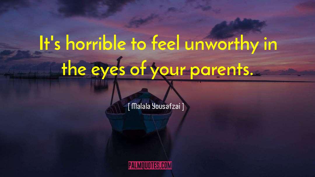 Malala Yousafzai Quotes: It's horrible to feel unworthy