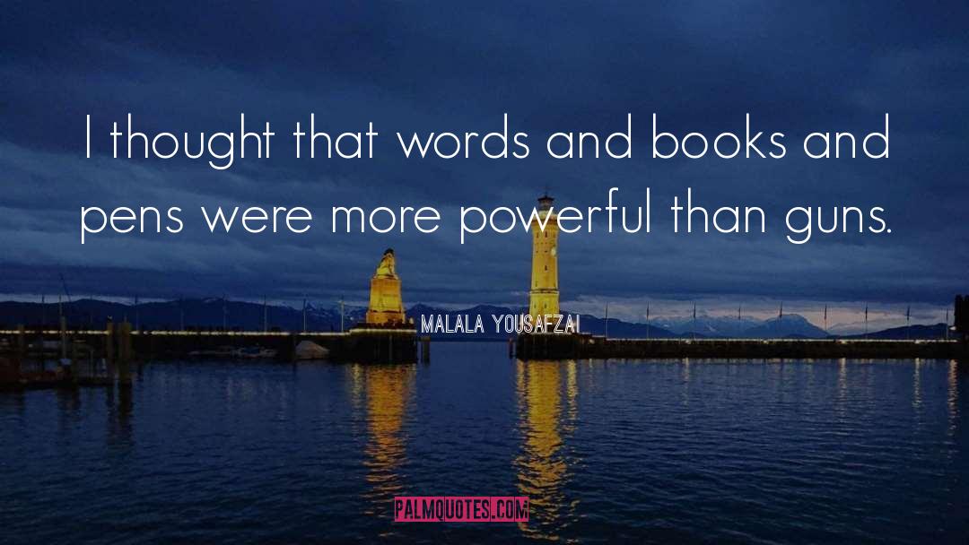 Malala Yousafzai Quotes: I thought that words and