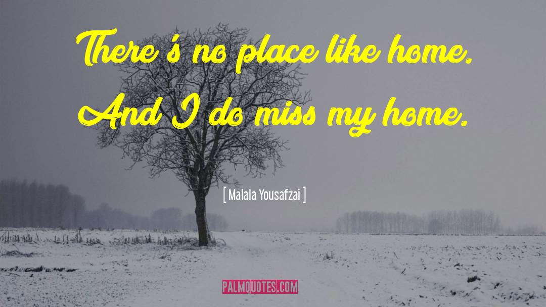 Malala Yousafzai Quotes: There's no place like home.