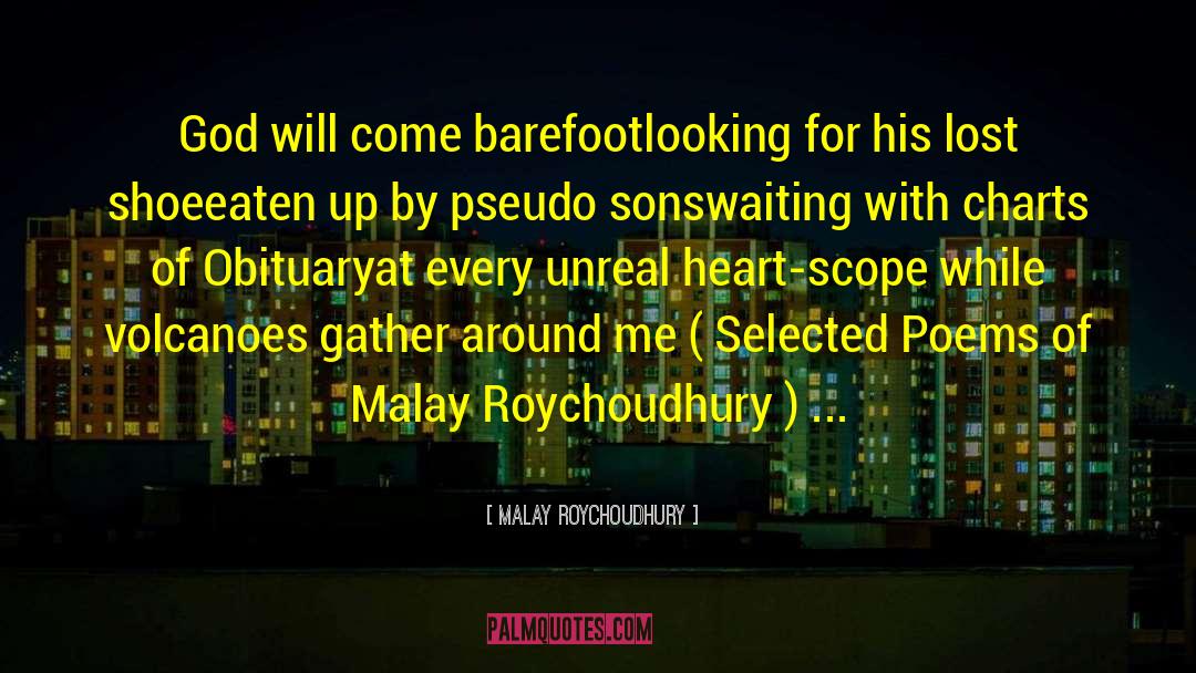 Malay Roychoudhury Quotes: God will come barefoot<br />looking
