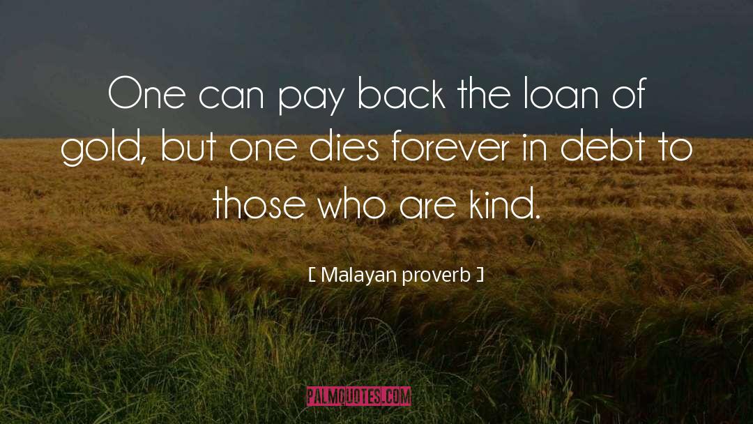 Malayan Proverb Quotes: One can pay back the
