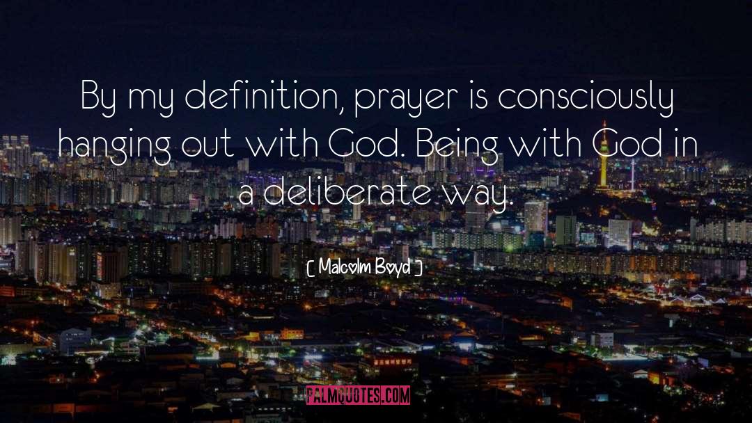 Malcolm Boyd Quotes: By my definition, prayer is