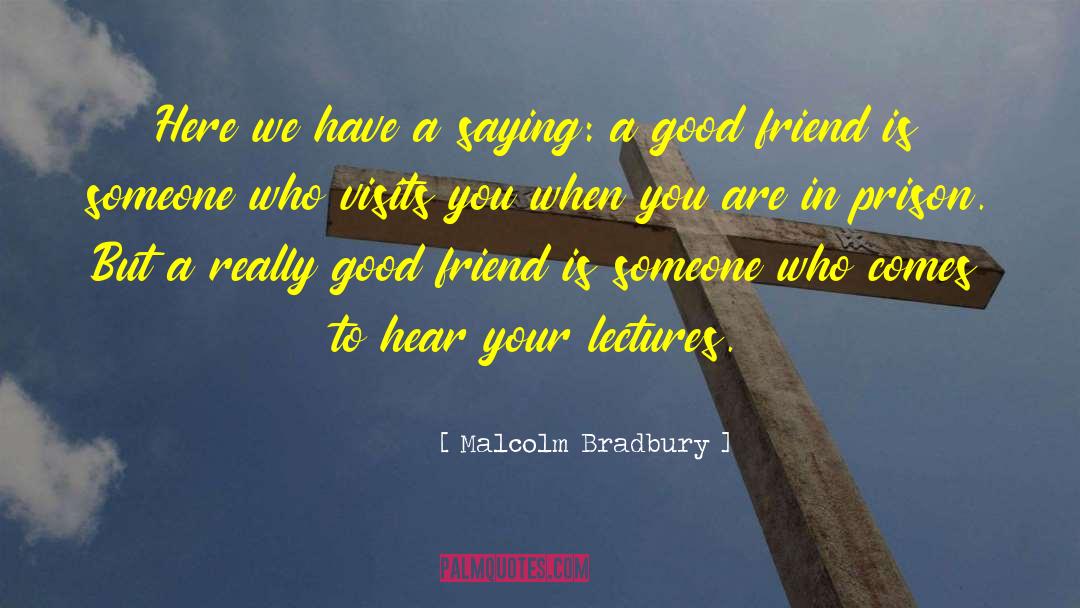 Malcolm Bradbury Quotes: Here we have a saying: