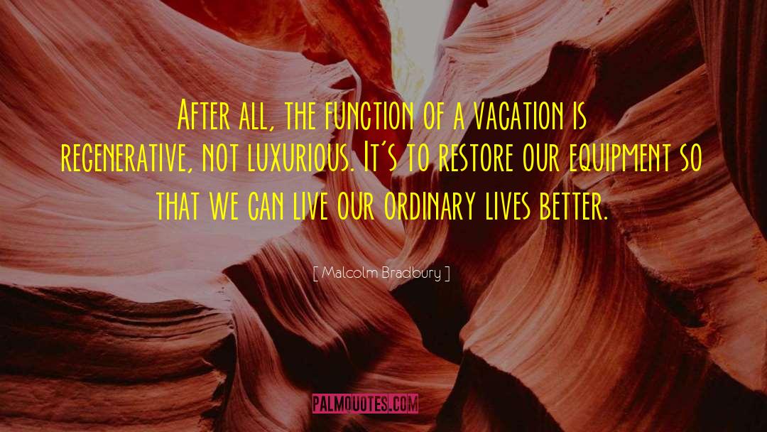 Malcolm Bradbury Quotes: After all, the function of