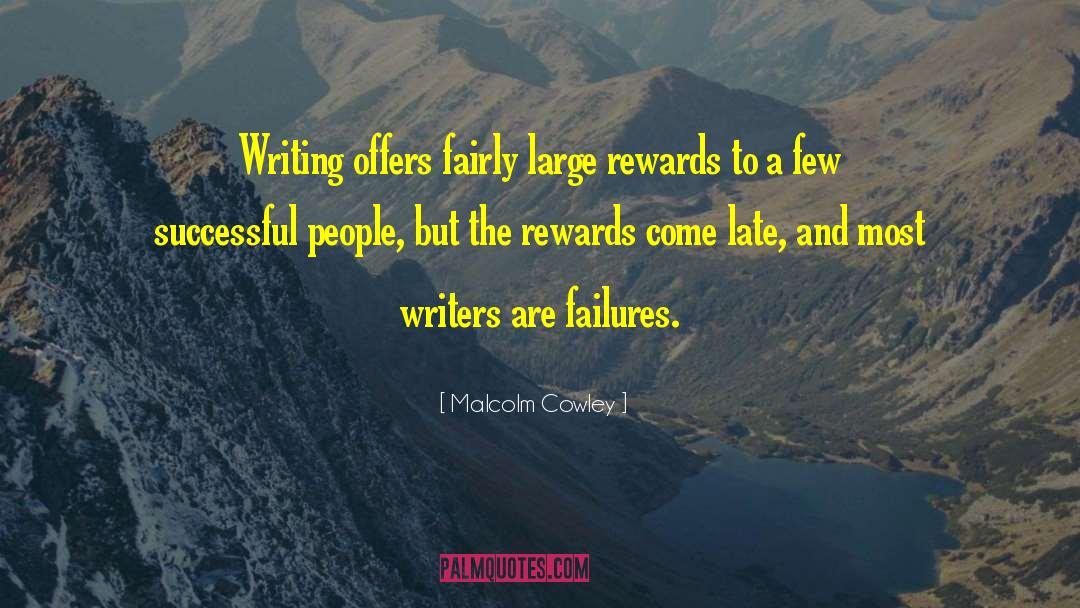 Malcolm Cowley Quotes: Writing offers fairly large rewards