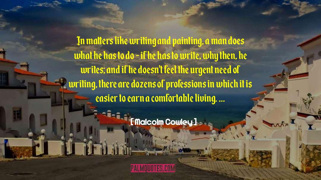 Malcolm Cowley Quotes: In matters like writing and