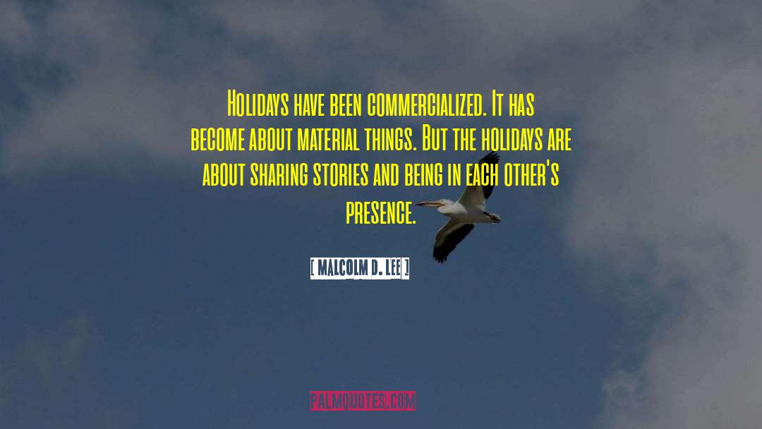 Malcolm D. Lee Quotes: Holidays have been commercialized. It