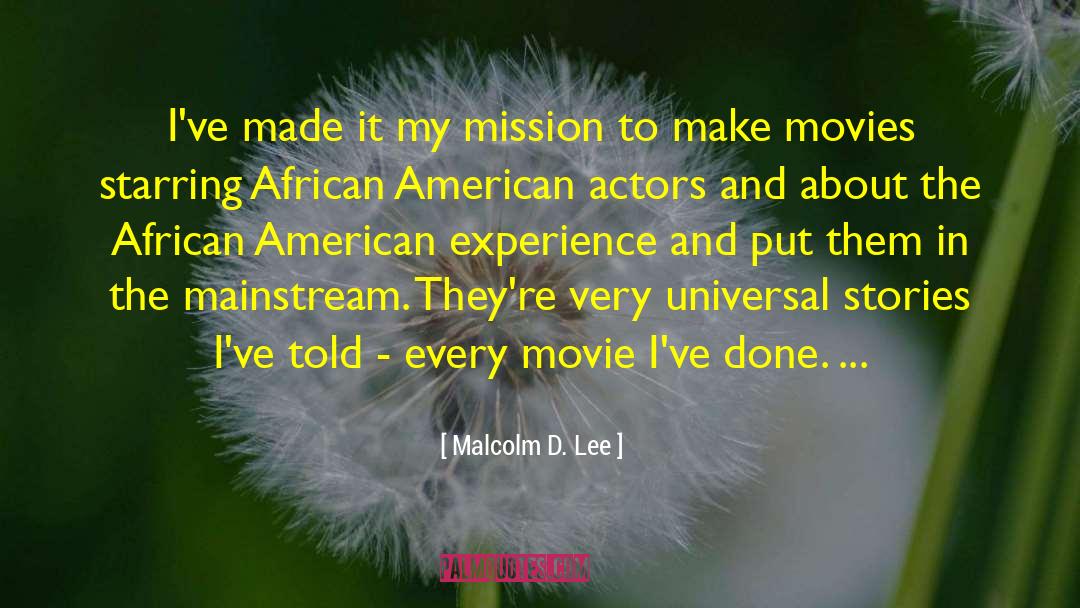 Malcolm D. Lee Quotes: I've made it my mission