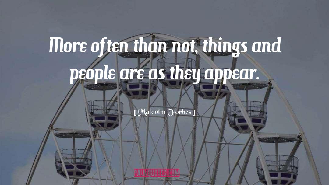 Malcolm Forbes Quotes: More often than not, things