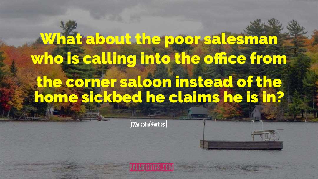 Malcolm Forbes Quotes: What about the poor salesman