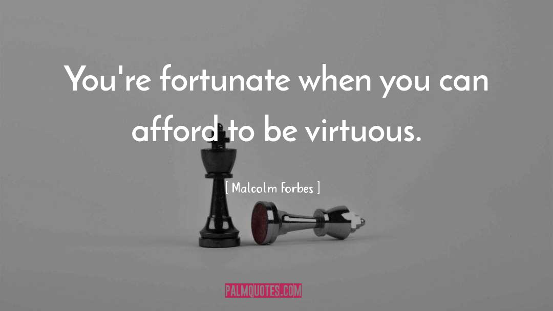 Malcolm Forbes Quotes: You're fortunate when you can