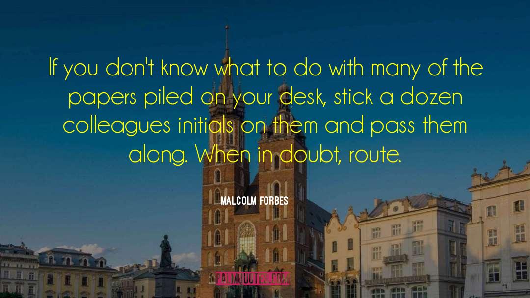 Malcolm Forbes Quotes: If you don't know what