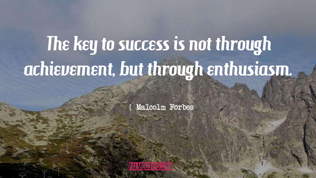 Malcolm Forbes Quotes: The key to success is