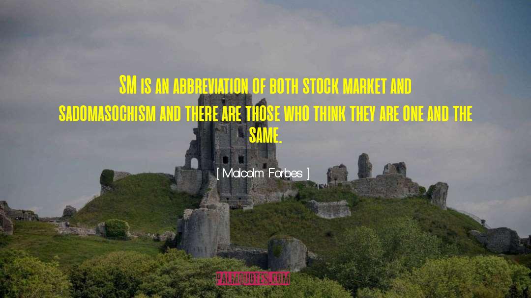 Malcolm Forbes Quotes: SM is an abbreviation of