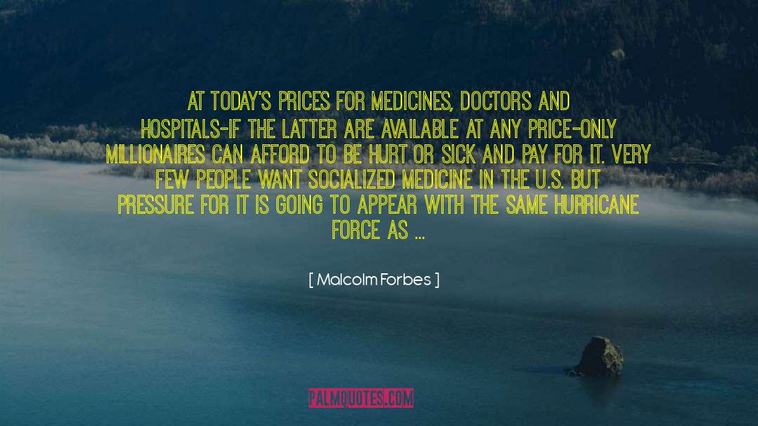 Malcolm Forbes Quotes: At today's prices for medicines,