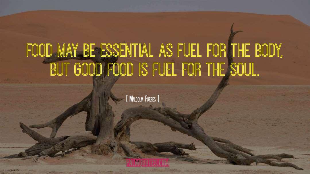 Malcolm Forbes Quotes: Food may be essential as