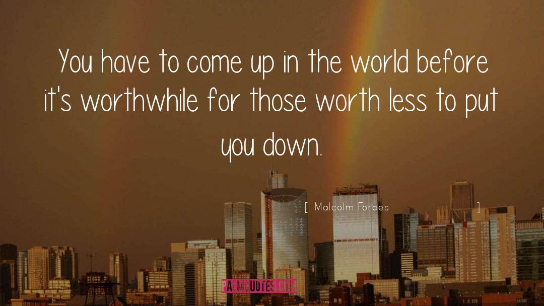 Malcolm Forbes Quotes: You have to come up