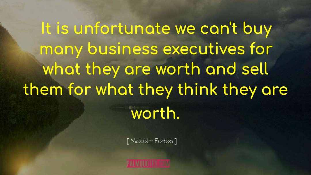 Malcolm Forbes Quotes: It is unfortunate we can't