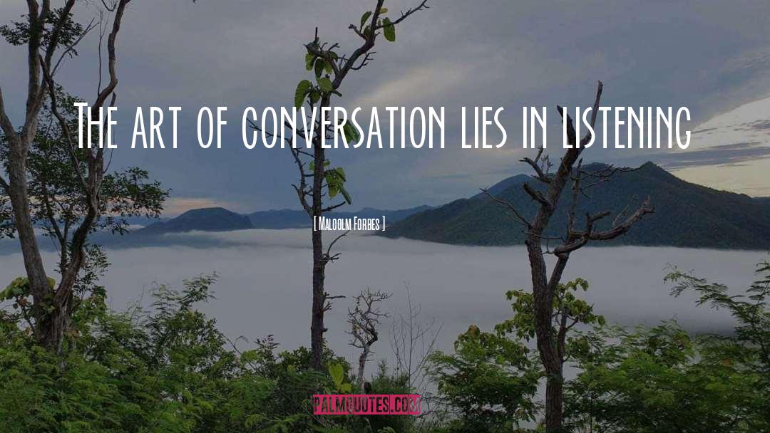 Malcolm Forbes Quotes: The art of conversation lies