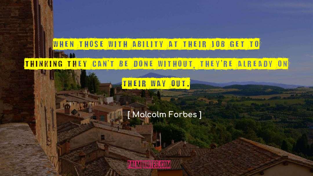 Malcolm Forbes Quotes: When those with ability at