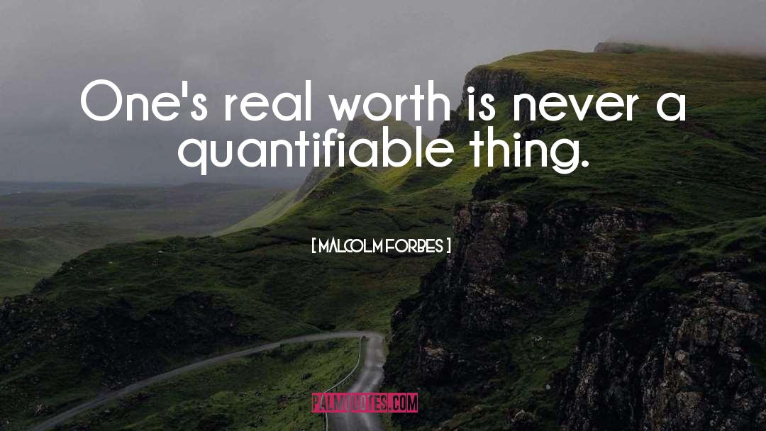Malcolm Forbes Quotes: One's real worth is never