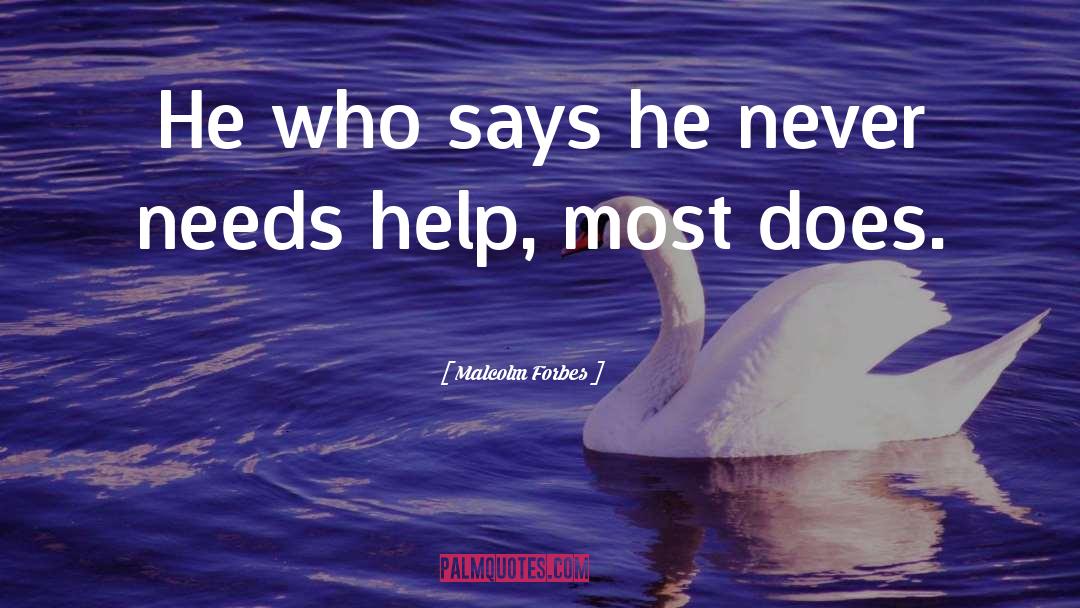 Malcolm Forbes Quotes: He who says he never