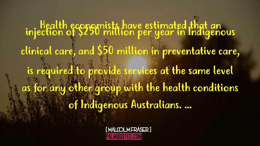 Malcolm Fraser Quotes: Health economists have estimated that