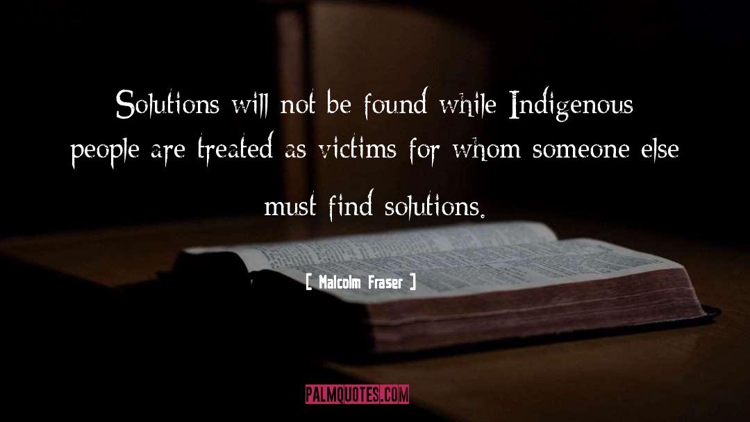 Malcolm Fraser Quotes: Solutions will not be found