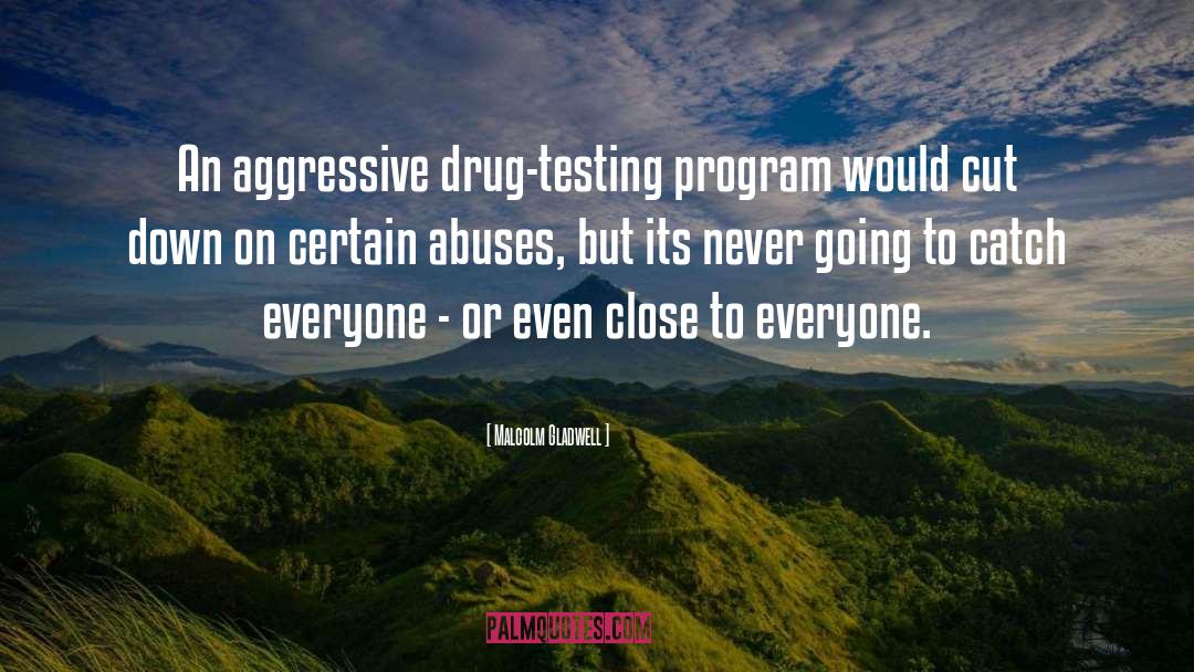 Malcolm Gladwell Quotes: An aggressive drug-testing program would