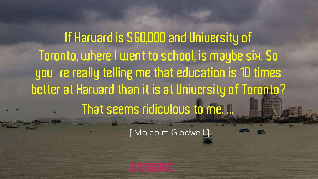 Malcolm Gladwell Quotes: If Harvard is $60,000 and