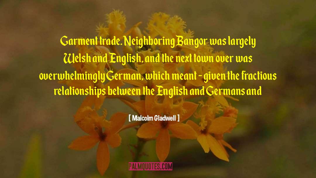 Malcolm Gladwell Quotes: Garment trade. Neighboring Bangor was