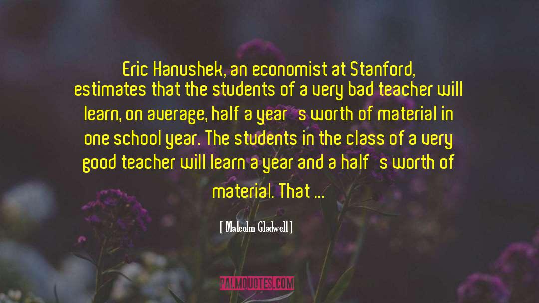 Malcolm Gladwell Quotes: Eric Hanushek, an economist at