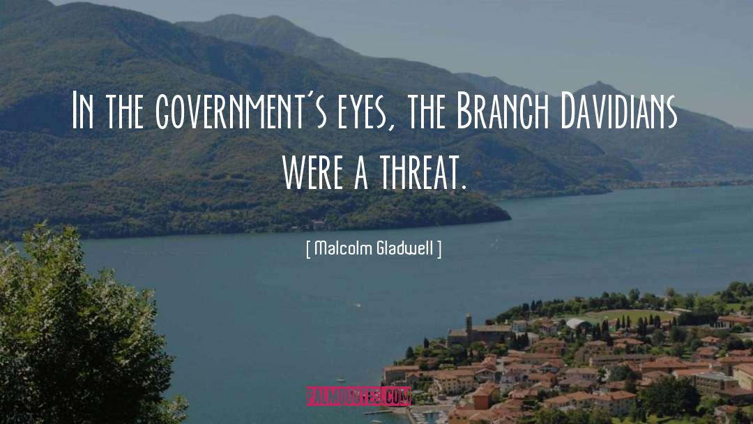 Malcolm Gladwell Quotes: In the government's eyes, the