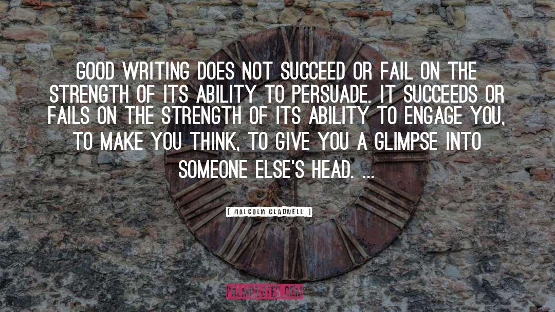 Malcolm Gladwell Quotes: Good writing does not succeed