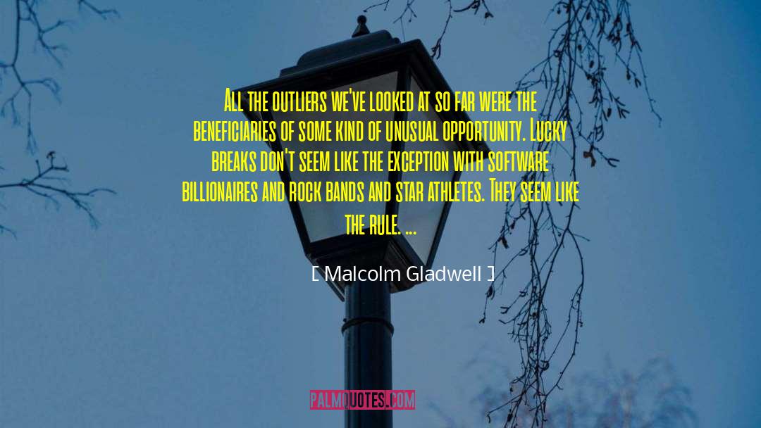 Malcolm Gladwell Quotes: All the outliers we've looked