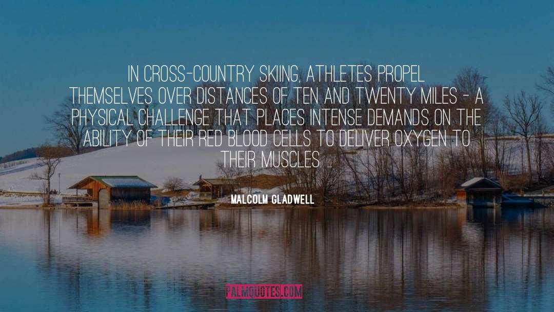 Malcolm Gladwell Quotes: In cross-country skiing, athletes propel