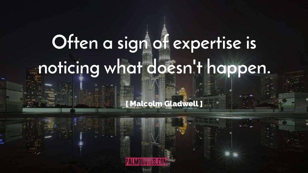 Malcolm Gladwell Quotes: Often a sign of expertise