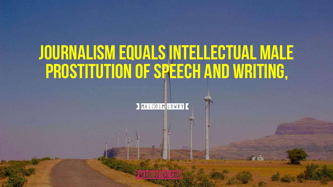 Malcolm Lowry Quotes: Journalism equals intellectual male prostitution