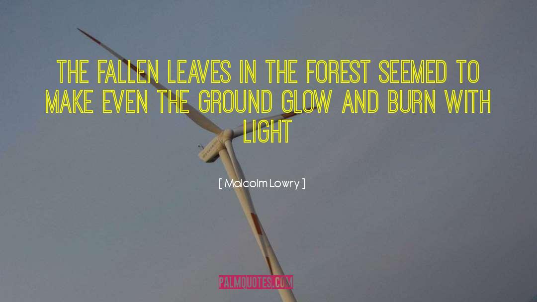 Malcolm Lowry Quotes: The fallen leaves in the