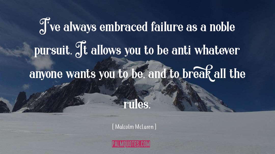 Malcolm McLaren Quotes: I've always embraced failure as